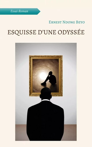 Esquisse d'une odyssée - Ernest Ndong Beyo - ATRAMENTA