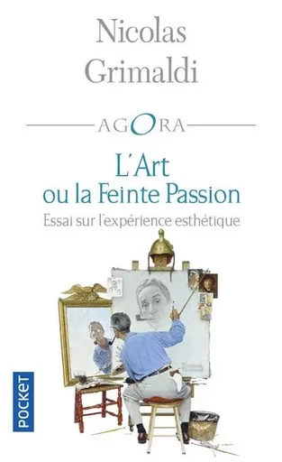 L'Art ou la Feinte Passion - Nicolas Grimaldi - Univers Poche