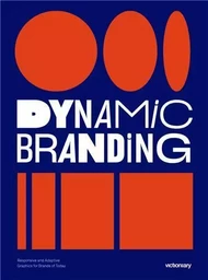 Dynamic Branding: Responsive and Adaptive Graphics for Brands of  Today /anglais