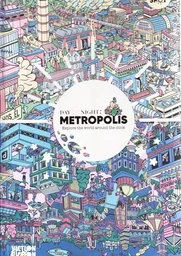 Day & Night Metropolis Explore the world around-the-clock /anglais