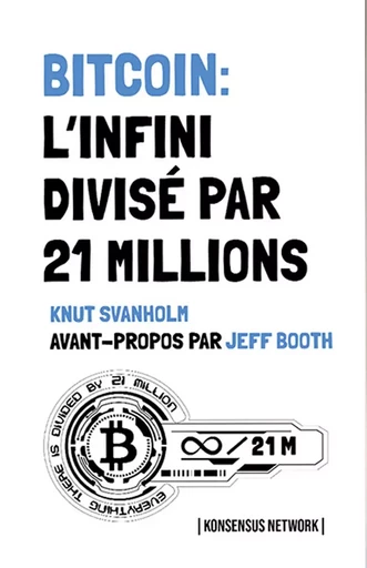 BITCOIN: L'infini divisé en 21 millions - Knut Svanholm - KONSENSUS