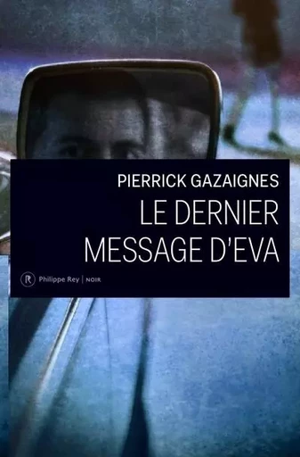 Le dernier message d' Eva - Pierrick Gazaignes - Philippe Rey