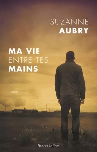 Ma vie entre tes mains - Suzanne Aubry - Groupe Robert Laffont