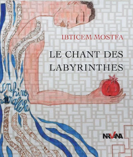 Le chant des labyrinthes - Ibticem Mostfa - NIRVANA