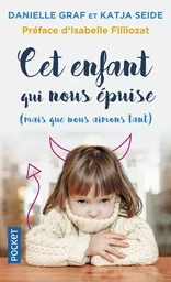 Cet enfant qui nous épuise (mais que nous aimons tant )