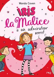 Iris la Malice - tome 6 A un admirateur secret