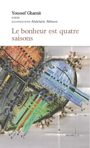 Le bonheur est quatre saisons - Youssef Gharnit - SARRAZINES & CO