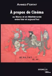 A propos de cinéma au Maroc et en Méditerranée entre hier et aujourd'hui