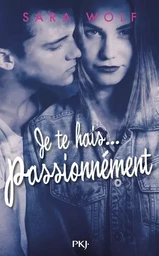 Je te hais... passionnément - tome 1