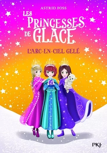 Les princesses de glace - tome 3 L'arc-en-ciel gelé - Astrid Foss - Univers Poche