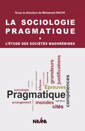 La sociologie pragmatique &amp; l?étude des sociétés maghrébines