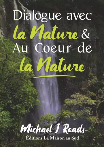 Dialogue avec la Nature & Au Coeur de la Nature - Michael J. Roads - MAISON AU SUD