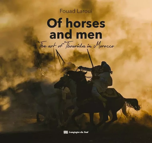 Of horses and men : the art of Tbourida in Morocco - Fouad Laroui - Langages du Sud