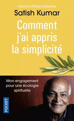 Comment j'ai appris la simplicité - Mon engagement pour une écologie spirituelle - Satish Kumar - Univers Poche