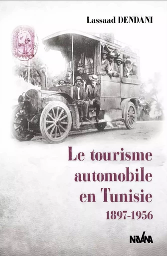 Le tourisme automobile en Tunisie 1896-1956 - Lasaad Dendani - NIRVANA