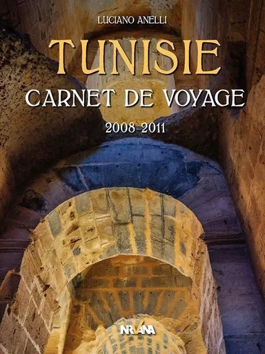 Tunisie - Carnet de voyage 2008-2011 - ANELLI LUCIANO - NIRVANA