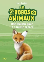 Les bobos des animaux - tome 3 Une maison pour la famille renard