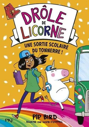 Drôle de licorne - tome 4 Une sortie scolaire du tonnerre ! - Pip Bird - Univers Poche