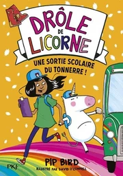 Drôle de licorne - tome 4 Une sortie scolaire du tonnerre !