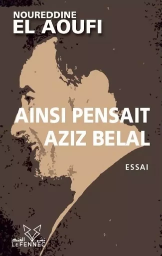 Ainsi pensait Aziz Belal - Noureddine El Aoufi - LE FENNEC EDIT