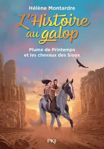 L'Histoire au galop - tome 3 Plume de Printemps et les chevaux des Sioux - Hélène Montardre - Univers Poche