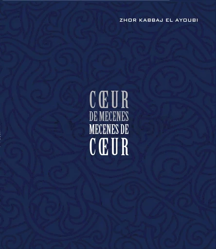 COEUR DE MECENES, MECENES DE COEUR -  ZHOR KABBAJ EL AYOUB - EDDIF MAROC