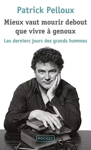 Mieux vaut mourir debout que vivre à genoux - Patrick Pelloux - Univers Poche