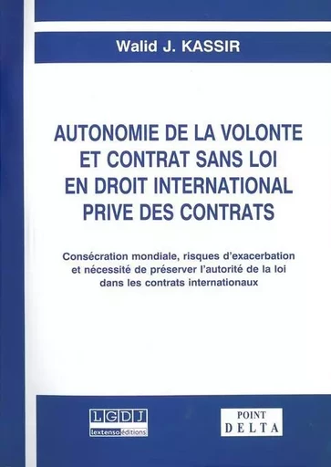 Autonomie de la volonté et contrat sans  loi en droit international privé des contrats - Walid J. Kassir - POINT DELTA