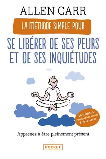 La Méthode simple pour se libérer de ses peurs et de ses inquiétudes - Allen Carr - Univers Poche