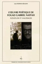 L' UVRE POETIQUE DE FOUAD GABRIEL NAFFAH. PLENITUDE ET NAUFRAGES