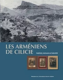 Les Arméniens de Cilicie - habitat, mémoire et identité