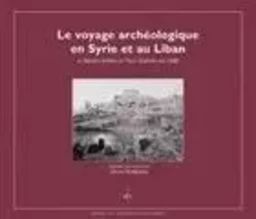 LE VOYAGE ARCHEOLOGIQUE EN SYRIE ET AU LIBAN. DE MICHEL JULLIEN ET PA UL SOULERIN EN 1888