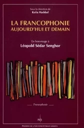 LA FRANCOPHONIE AUJOURD'HUI ET DEMAIN. EN HOMMAGE A LEOPOLD SEDAR SEN GHOR