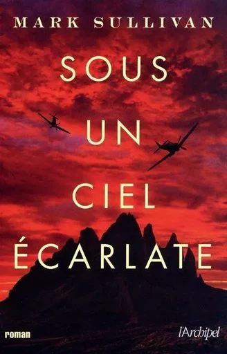 Sous un ciel écarlate - Mark T. Sullivan - L'Archipel