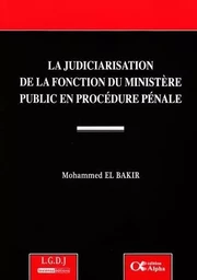 LA JUDICIARISATION DE LA FONCTION DU MINISTÈRE PUBLIC EN PROCÉDURE PÉNALE