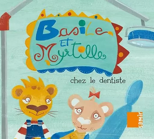 Basile et Myrtille - Chez le dentiste - Natacha Sikias - SAMIR JEUNESSE