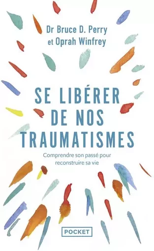 Se libérer de nos traumatismes - Oprah Winfrey, Bruce Perry - Univers Poche