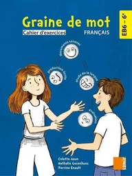 Graine de mot - Cahier d´exercices EB6