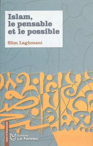 Islam, le pensable et le possible - Slim Laghmani - LE FENNEC EDIT