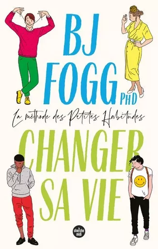 Changer sa vie : la méthode des Petites Habitudes - BJ Fogg - Cherche Midi