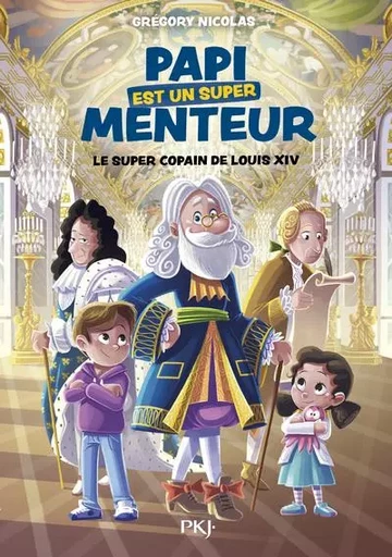 Papi est un super menteur - Tome 1 Le super copain de Louis XIV - Grégory Nicolas - Univers Poche