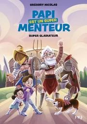 Papi est un super menteur Tome 6 Super gladiateur