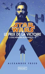 Star Wars L'Escadron Alphabet - tome 3 : Le Prix de la victoire - Tome 3 Le prix de la victoire