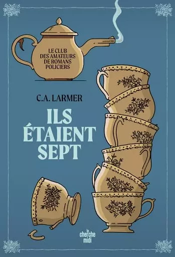 Le Club des amateurs de romans policiers - Tome 1 Ils étaient sept - Christina LARMER - Cherche Midi