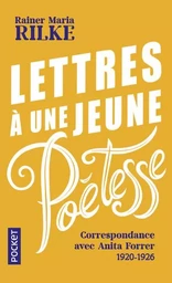 Lettres à une jeune poétesse - Correspondance avec Anita Forrer 1920-1926