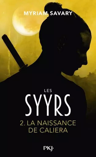 Les Syyrs - Tome 2 La naissance de Caliera - Myriam Savary - Univers Poche