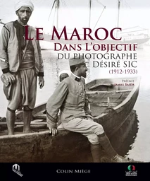 LE MAROC DANS L'OBJECTIF DU PHOTOGRAPHE DESIRE SIC (1912-1933)