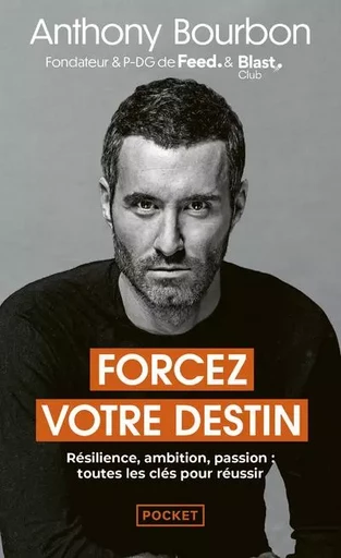 Forcez votre destin - Résilience, ambition, passion : toutes les clés pour réussir - Anthony Bourbon - Univers Poche