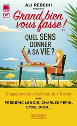 Grand bien vous fasse ! - N° 3 Quel sens donner à sa vie ?