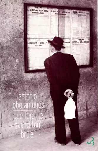 Que ferai-je quand tout brûle ? - António Lobo Antunes - BOURGOIS